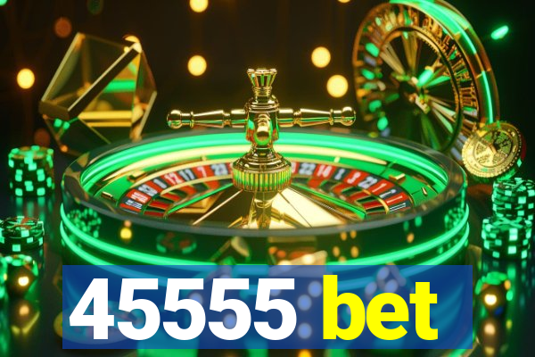 45555 bet